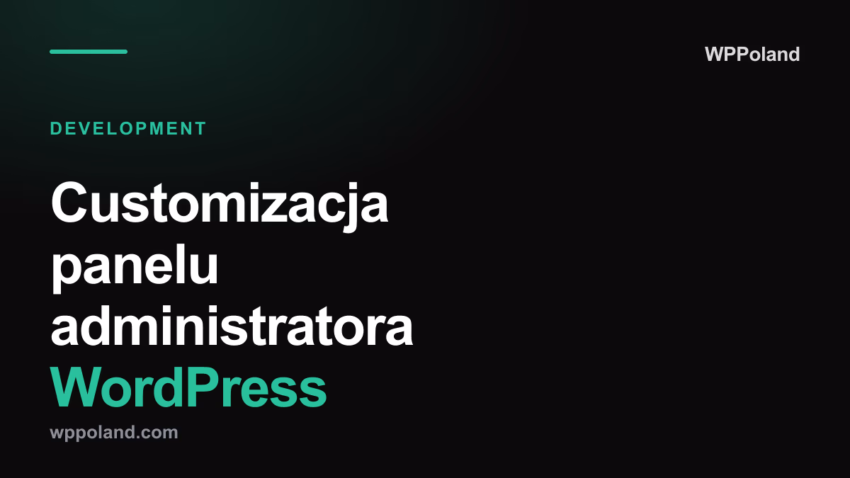 Customizacja panelu administratora WordPress: Przewodnik dewelopera 2026