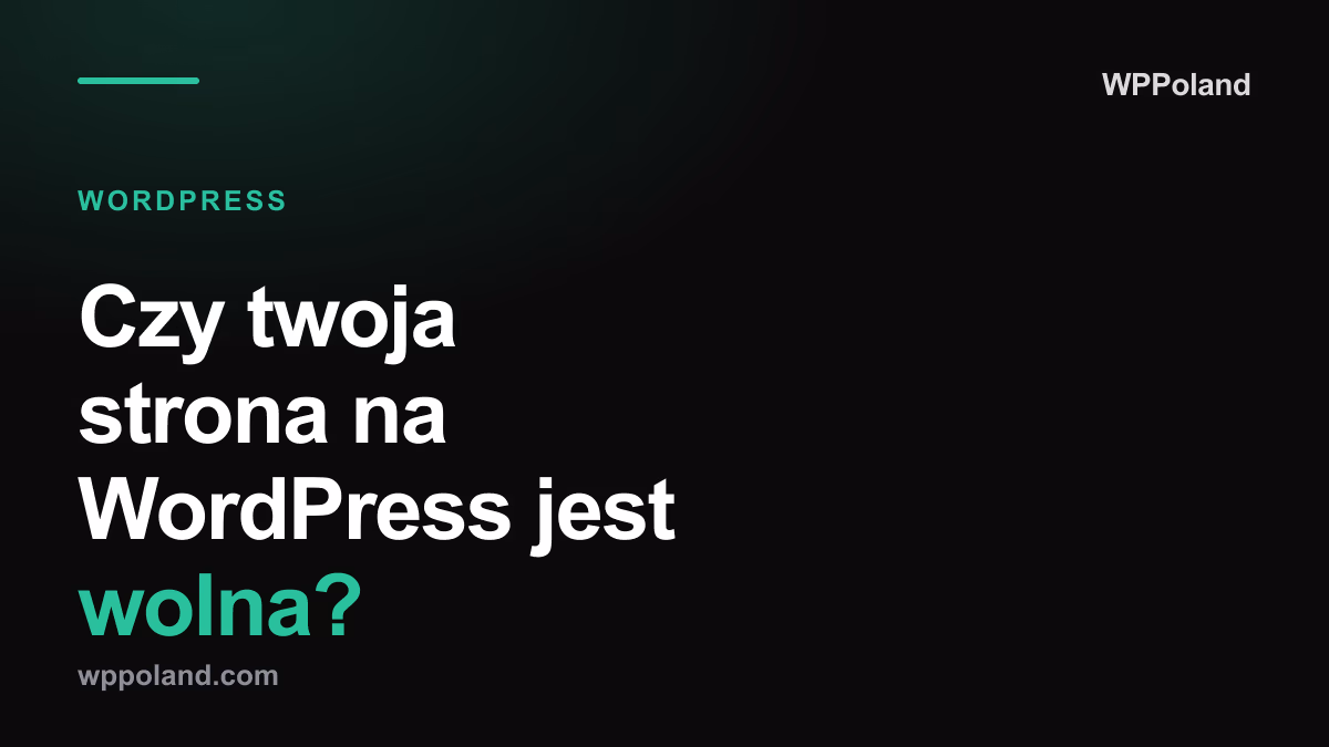 Czy twoja strona na WordPress jest wolna?