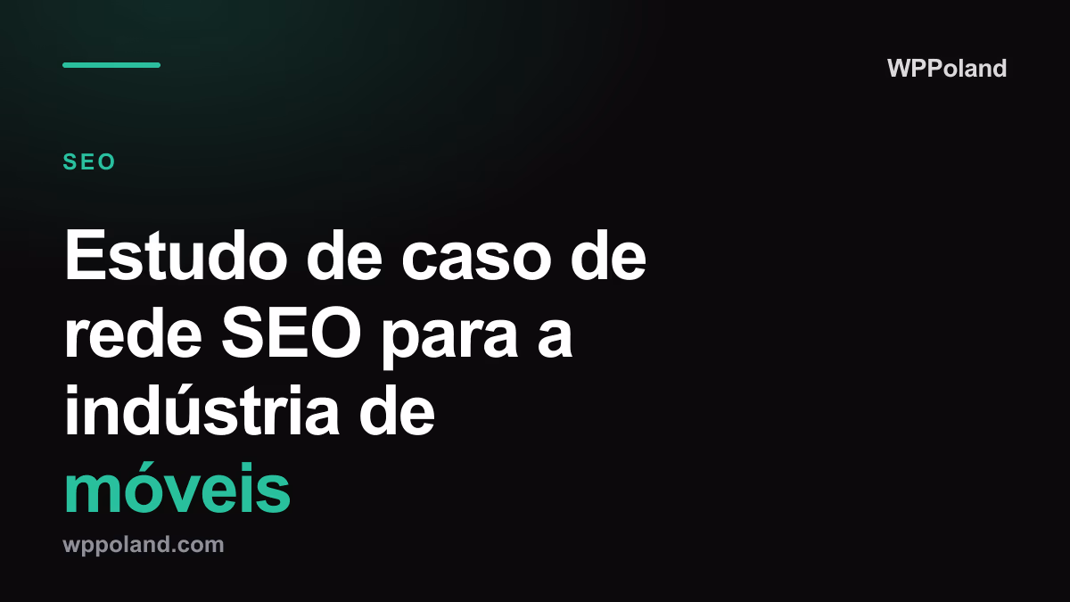 Estudo de caso de rede SEO para a indústria de móveis