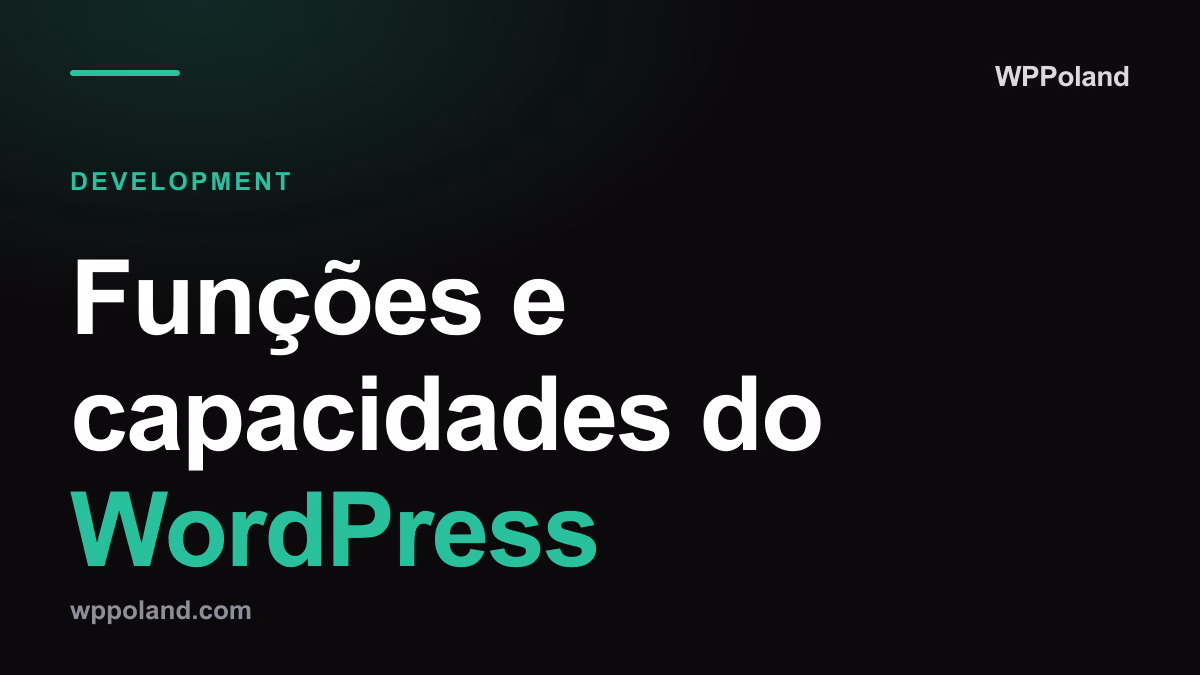 Funções e capacidades do WordPress: O guia técnico (2026)