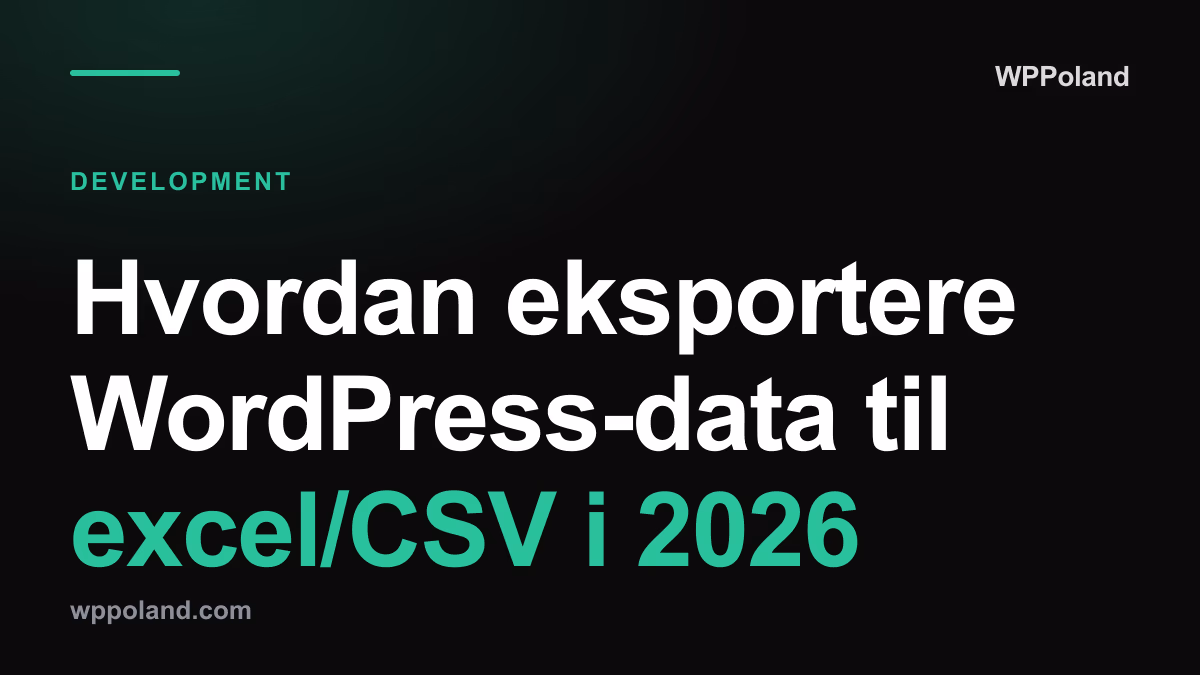 Hvordan eksportere WordPress-data til excel/CSV i 2026: Utviklermåten