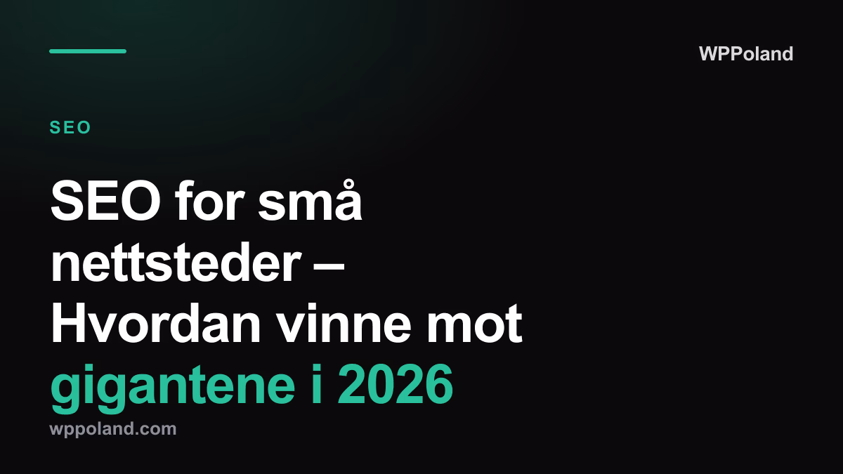 SEO for små nettsteder, Hvordan vinne mot gigantene i 2026