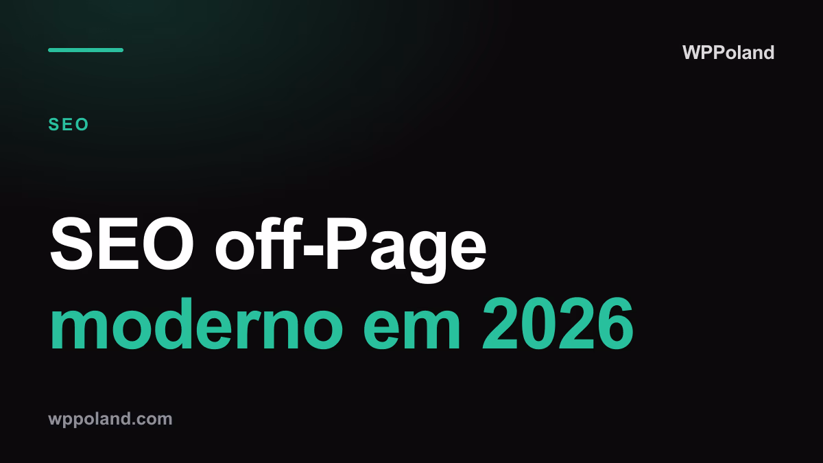 SEO off-Page moderno em 2026: Para além dos backlinks (estratégia e-E-A-T)
