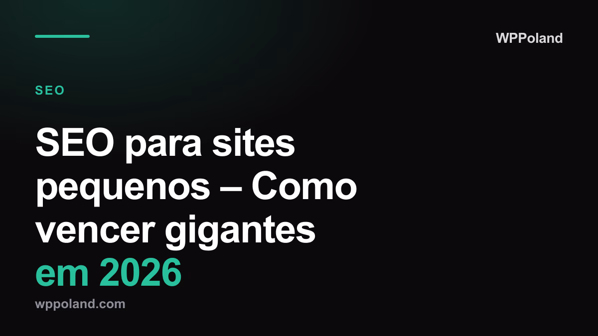 SEO para sites pequenos, Como vencer gigantes em 2026