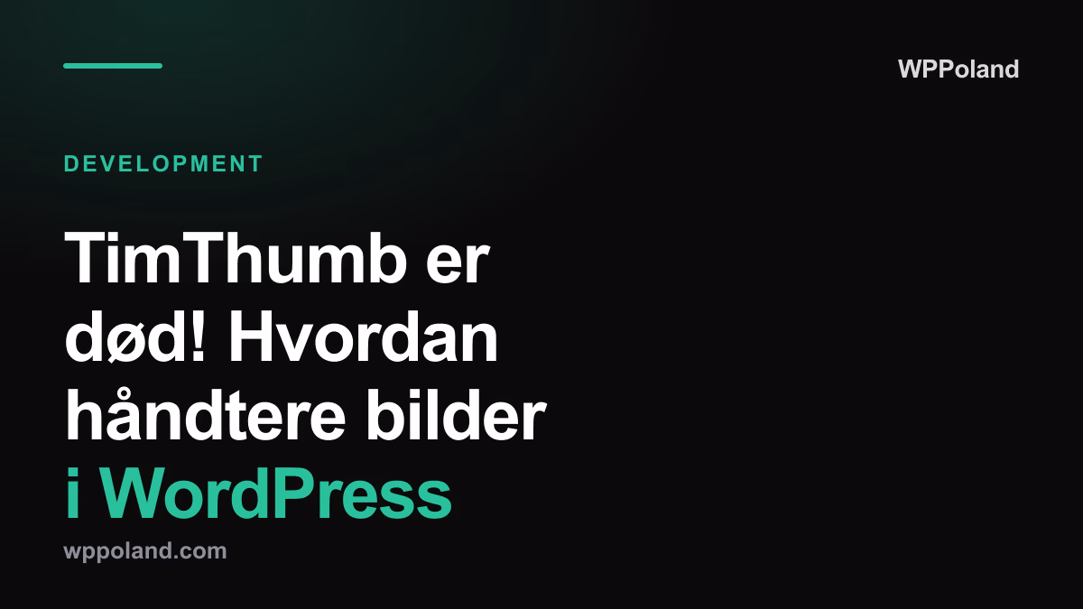 TimThumb er død! Hvordan håndtere bilder i WordPress (guide 2026)
