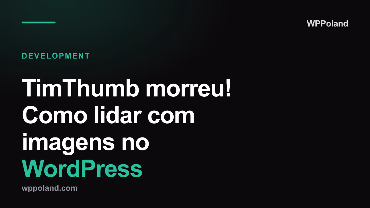 TimThumb morreu! Como lidar com imagens no WordPress (guia 2026)