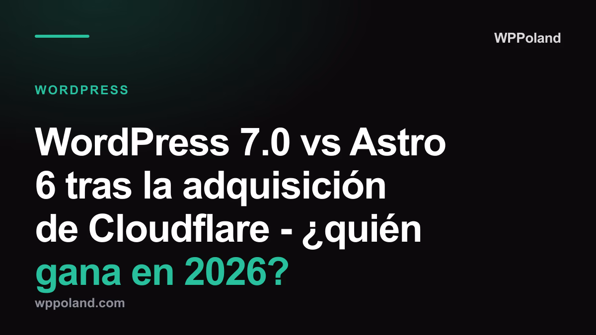 WordPress 7.0 vs Astro 6 tras la adquisición de Cloudflare - ¿quién gana en 2026?