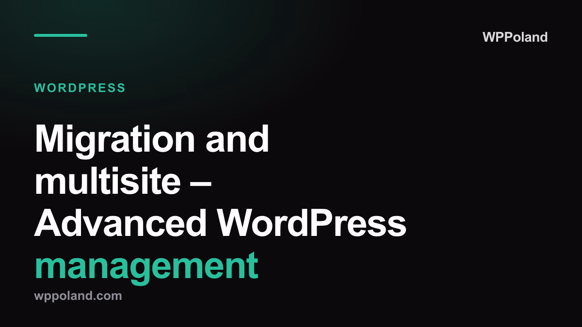 Migration and multisite – Advanced WordPress management