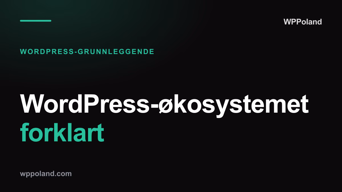 WordPress-økosystemet forklart: Temaer, utvidelser og lisensiering (2026)